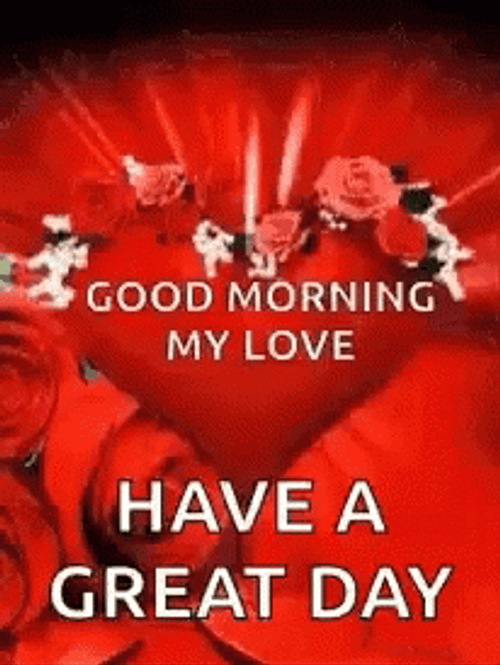 Good Morning My Love Have A Great Day GIF