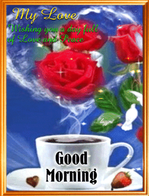 Good Morning My Love Wishing Love Peace GIF