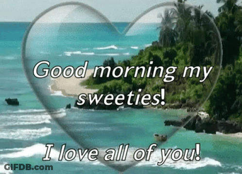 Good Morning My Sweeties I Love All Of You GIF