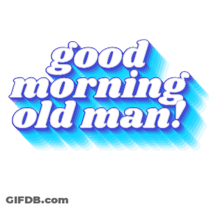 Good Morning Old Man Sign GIF