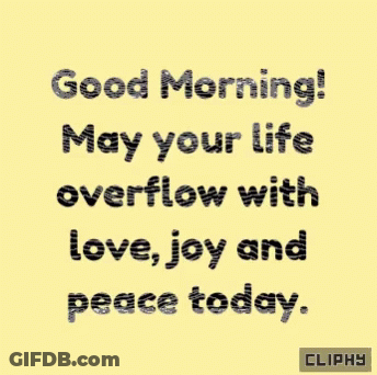 Good Morning Overflowing With Love Joy Peace Today GIF