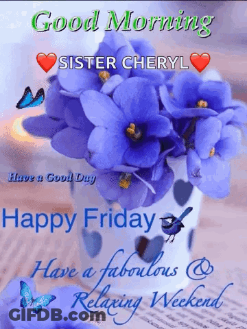 Good Morning Sister Cheryl Happy Friday Have A Fabulous Relaxing Weekend Greeting Card GIF
