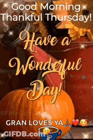 Good Morning Thankful Thursday Have A Wonderful Day Gran Loves Ya . GIF