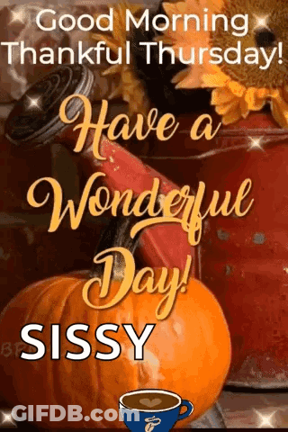 Good Morning Thankful Thursday Have A Wonderful Day Sissy . GIF