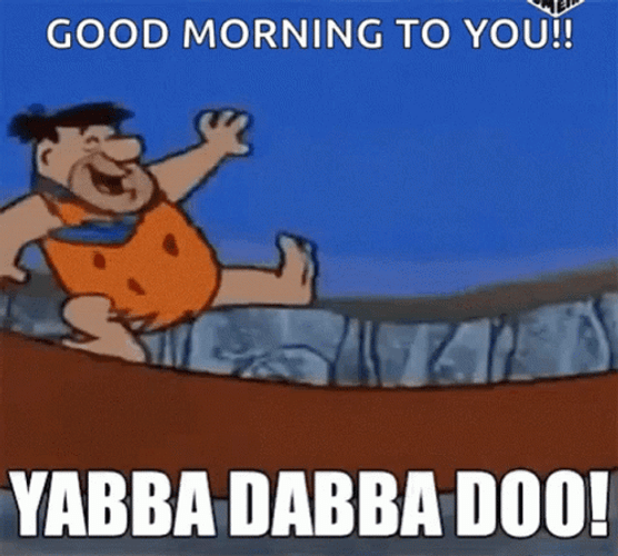 Good Morning To You Yabba Dabba Doo GIF