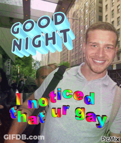 Good Night I Noticed That Ur Gay GIF