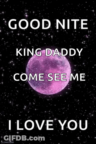 Good Night King Daddy Come See Me I Love You . GIF