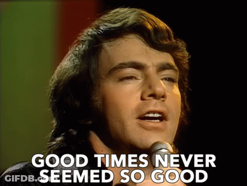 Good Times Never Seemed So Good Neil Diamond GIF