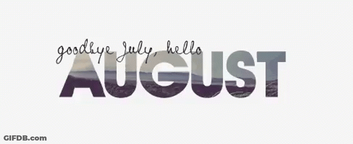 Goodbye July And Hello August GIF