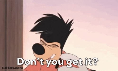 Goofy Saying Don't You Get It GIF