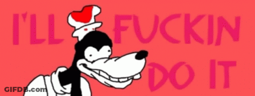 Goofy Saying I'll Fuckin Do GIF