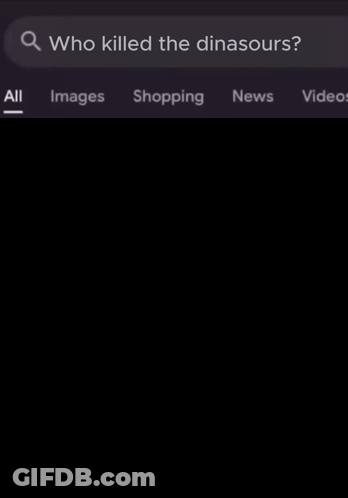 Google Search Who Killed Dinosaurs GIF