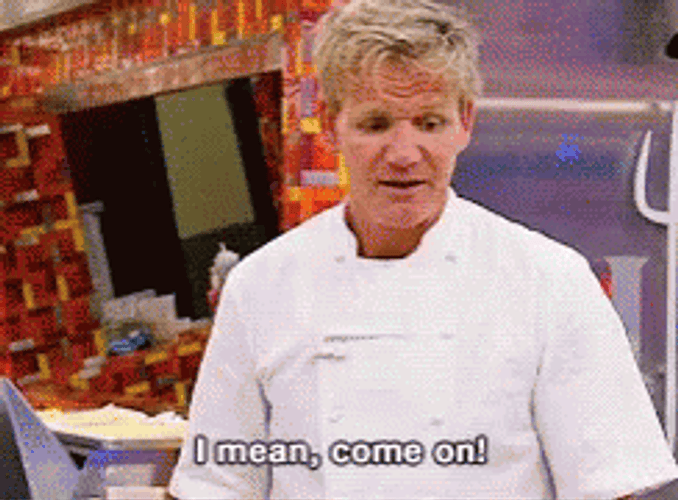 Gordon Ramsay I Mean Come On GIF