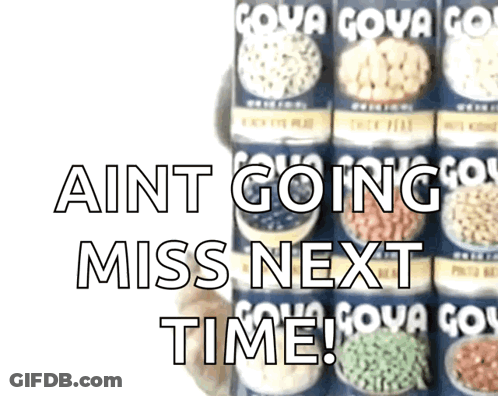 Goya Beans Cans With Aint Going Miss Next Time GIF
