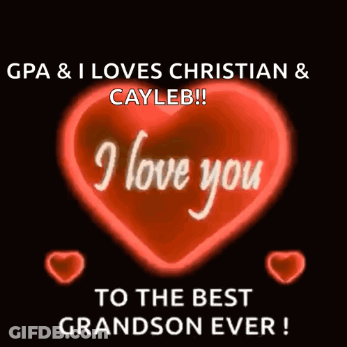 Gpa & I Loves Christian & Cayleb I Love You To The Best Grandson Ever GIF