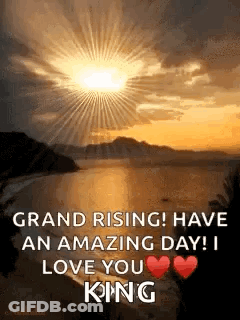 Grand Rising Have An Amazing Day I Love You King GIF