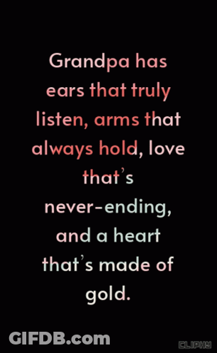 Grandpa Has Ears That Truly Listen , Arms That Always Hold , Love GIF