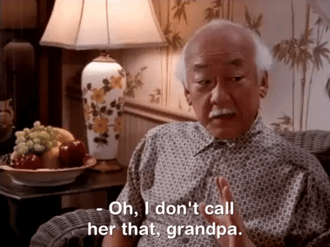 Grandpa Mr Miyagi Don't Call Her That GIF