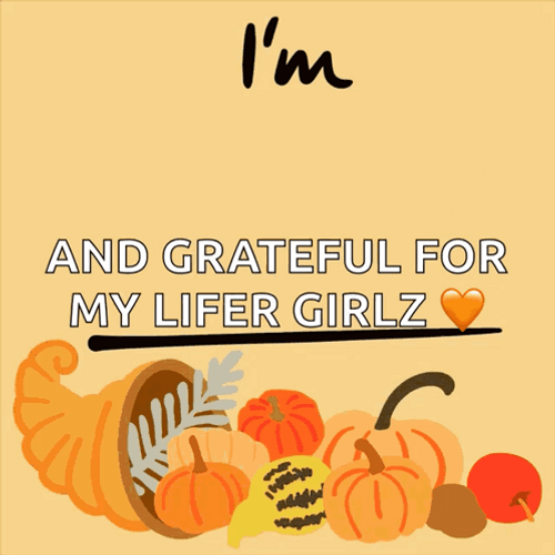 Grateful For My Lifer Girlz GIF