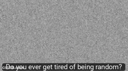 Gray Background Saying Do You Ever Get Tired Of Being Random GIF
