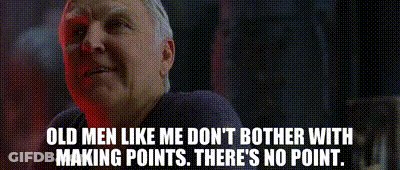 Gray Hair Man Says Old Men Like Me Don't Bother With Making Points There's No Point GIF
