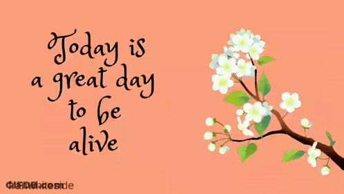Great Day To Be Alive Poster With Flowers GIF