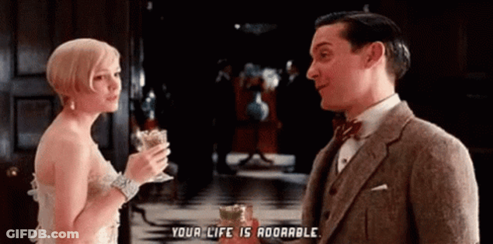 Great Gatsby Your Life Is Adorable GIF