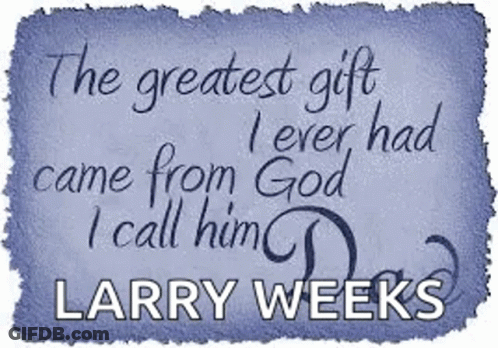 Greatest Gift From God Called Larry Weeks GIF
