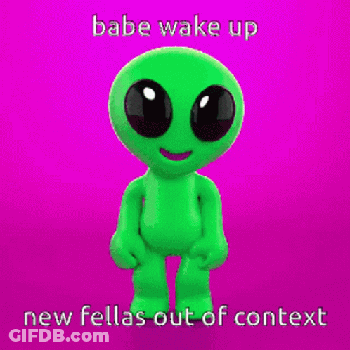 Green Alien Babe Wake Up New Fellas Out Of Context GIF