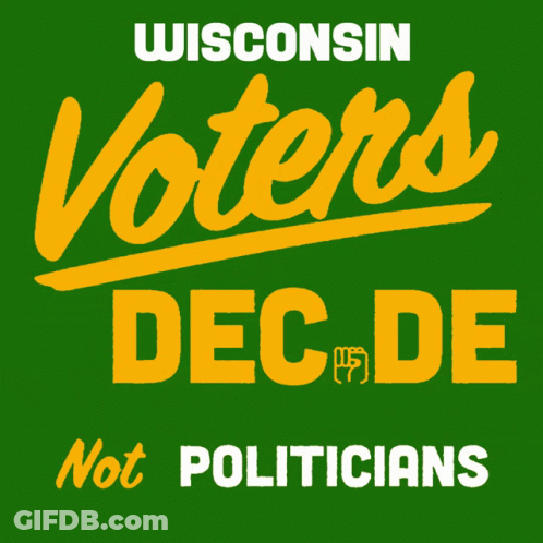 Green And Yellow Sign Says Wisconsin Voters Decide Not Politicians GIF