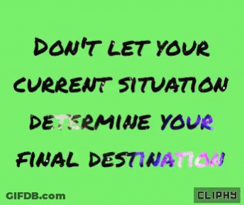 Green Background Don't Let Your Current Situation Determine Your Final Destination GIF