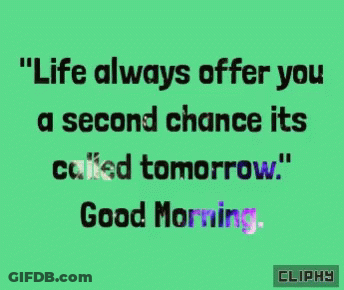 Green Background Life Always Offers You A Second Chance Called Tomorrow GIF