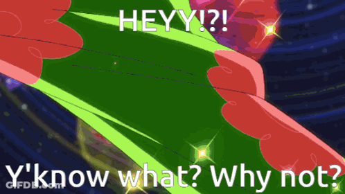 Green Background Saying Heyy Y Know What Why Not GIF