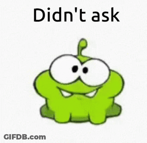 Green Cartoon Character With Big Eyes Didn't Ask GIF