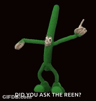 Green Cartoon Saying Did You Ask The Reen GIF
