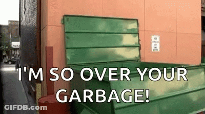 Green Dumpster I'm So Over Your Garbage GIF