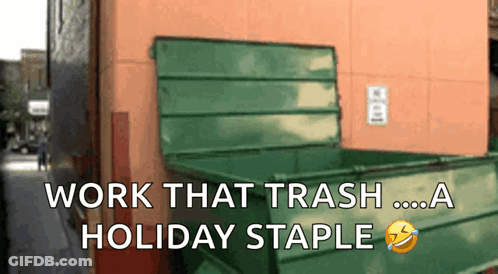 Green Dumpster With Work That Trash A Holiday Staple GIF