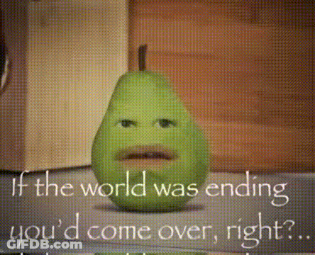 Green Pear With Face If The World Was Ending You'd Come Over Right GIF
