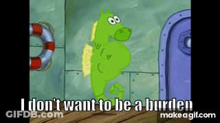 Green Seahorse Saying I Don't Want To Be A Burden GIF
