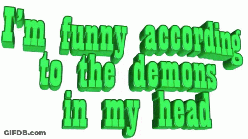 Green Text I'm Funny According To The Demons In My Head GIF