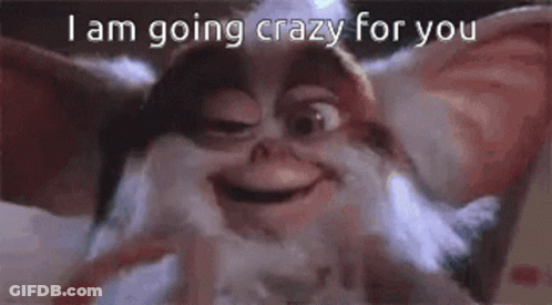 Gremlin Smiling I Am Going Crazy For You GIF
