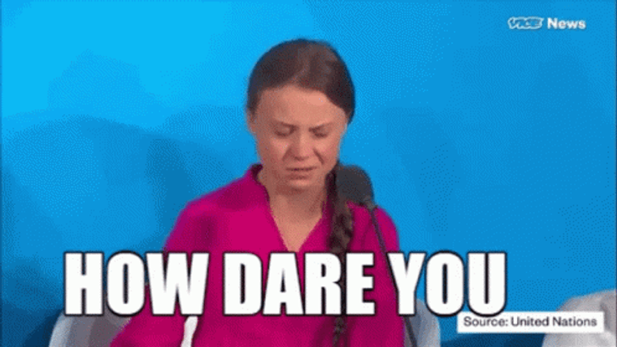 Greta Thurnberg Asking How Dare You GIF