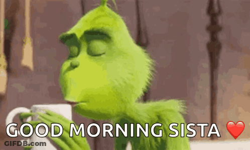 Grinch Drinking Says Good Morning Sista GIF