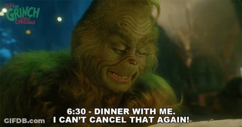 Grinch Saying Dinner With Me I Can't Cancel That Again GIF