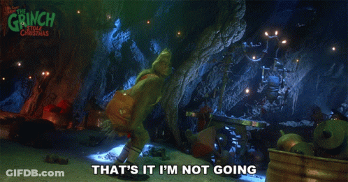 Grinch Saying That's It I'm Not Going In A Cave GIF