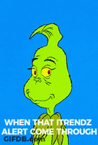 Grinch Saying When That Itrendz Alert Come Through GIF