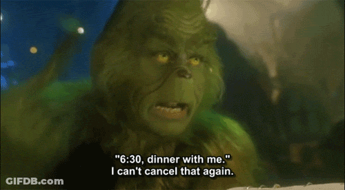 Grinch Says " 6:30 Dinner With Me I Can T Cancel That Again " GIF