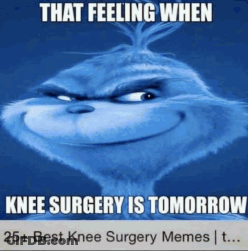 Grinch That Feeling When Knee Surgery Is Tomorrow GIF
