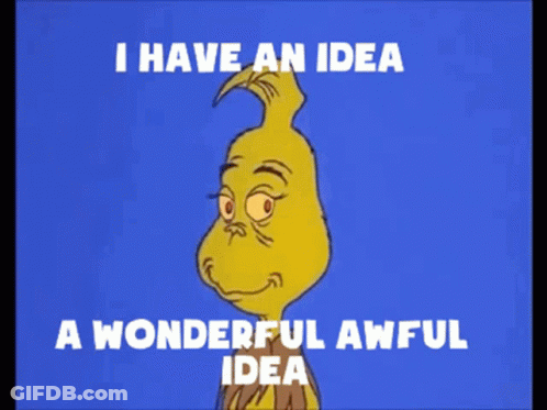Grinch With I Have An Idea Wonderful Awful Idea GIF