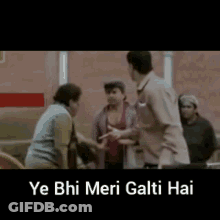 Group Of People Saying Ye Bhi Meri Galti Hai GIF